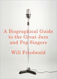 A Biographical Guide to the Great Jazz and Pop Singers Will Friedwald Author
