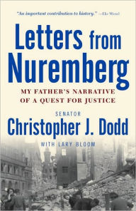 Letters from Nuremberg: My Father's Narrative of a Quest for Justice Christopher Dodd Author
