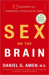 Sex on the Brain: 12 Lessons to Enhance Your Love Life - Daniel G. Amen