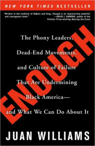 Enough: The Phony Leaders, Dead-End Movements, and Culture of Failure That Are Undermining Black America--and What We Can Do About It Juan Williams Au