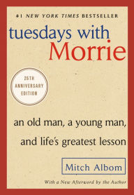 Tuesdays with Morrie: An Old Man, a Young Man, and Life's Greatest Lesson Mitch Albom Author
