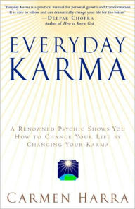 Everyday Karma: A Psychologist and Renowned Metaphysical Intuitive Shows You How to Change Your Life by Changing Your Karma Carmen Harra Author