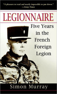 Legionnaire: Five Years in the French Foreign Legion - Simon Murray