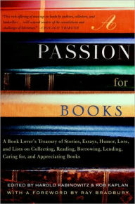 Passion for Books: A Book Lover's Treasury of Stories, Essays, Humor, Lore, and Lists on Collecting, Reading, Borrowing, Lending, Caring for, and Appr