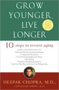 Grow Younger, Live Longer: Ten Steps to Reverse Aging Deepak Chopra Author