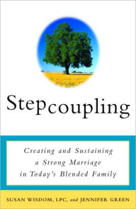 Stepcoupling: Creating and Sustaining a Strong Marriage in Today's Blended Family - Susan Wisdom