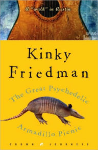 The Great Psychedelic Armadillo Picnic: A Walk in Austin Kinky Friedman Author