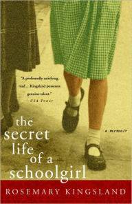 Secret Life of a Schoolgirl Rosemary Kingsland Author