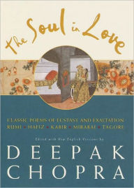 Soul in Love: Classic Poems of Ecstasy and Exaltation Deepak Chopra Author