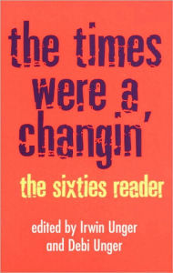 The Times Were a Changin': The Sixties Reader Debi Unger Author