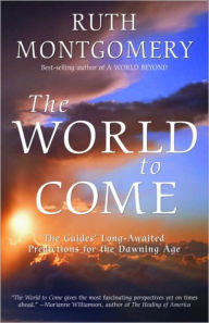 World to Come: The Guides' Long-Awaited Predictions for the Dawning Age Ruth Montgomery Author