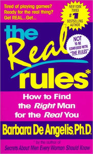 The Real Rules: How to Find the Right Man for the Real You Barbara De Angelis Author