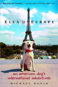 Ella in Europe: An American Dog's International Adventures - Michael Konik