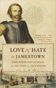 Love and Hate in Jamestown: John Smith, Pocahontas, and the Start of a New Nation David A. Price Author