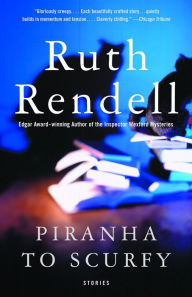 Piranha to Scurfy and Other Stories Ruth Rendell Author