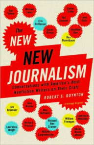 New New Journalism: Conversations with America's Best Nonfiction Writers on Their Craft - Robert S. Boynton