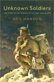 Unknown Soldiers: The Story of the Missing of the First World War - Neil Hanson