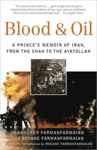 Blood and Oil: A Prince's Memoir of Iran, from the Shah to the Ayatollah - Manucher Farmanfarmaian