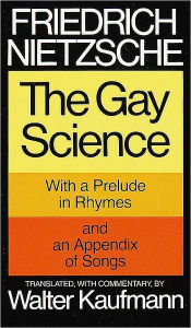 The Gay Science: With a Prelude in Rhymes and an Appendix of Songs Friedrich Nietzsche Author