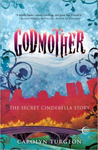Godmother: The Secret Cinderella Story - Carolyn Turgeon