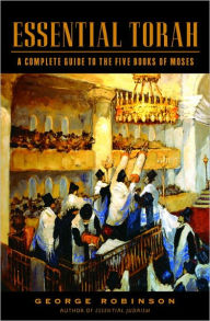 Essential Torah: A Complete Guide to the Five Books of Moses George Robinson Author