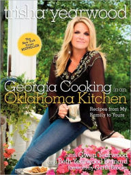 Georgia Cooking in an Oklahoma Kitchen: Recipes from My Family to Yours (PagePerfect NOOK Book) Trisha Yearwood Author