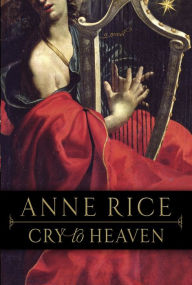 Cry to Heaven Anne Rice Author