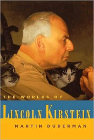 Worlds of Lincoln Kirstein Martin Duberman Author