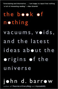 Book of Nothing: Vacuums, Voids, and the Latest Ideas about the Origins of the Universe - John D. Barrow