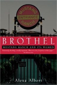 Brothel: Mustang Ranch and Its Women Alexa Albert Author