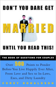 Don't You Dare Get Married until You Read This!: The Book of Questions for Couples Corey Donaldson Author