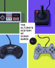 The Ultimate History of Video Games, Volume 1: From Pong to Pokemon and Beyond . . . the Story Behind the Craze That Touched Our Lives and Changed the