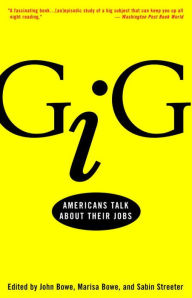 Gig: Americans Talk About Their Jobs John Bowe Editor