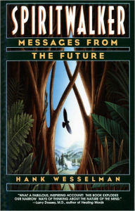 Spiritwalker: Messages from the Future Hank Wesselman Author