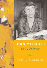 Joan Mitchell: Lady Painter Patricia Albers Author