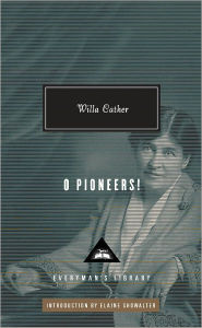 O Pioneers!: Introduction by Elaine Showalter Willa Cather Author