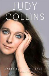 Sweet Judy Blue Eyes: My Life in Music Judy Collins Author