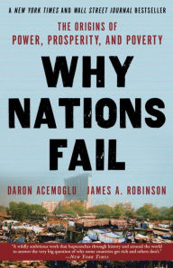 Why Nations Fail: The Origins of Power, Prosperity, and Poverty Daron Acemoglu Author