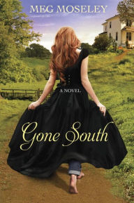 Gone South: A Novel Meg Moseley Author