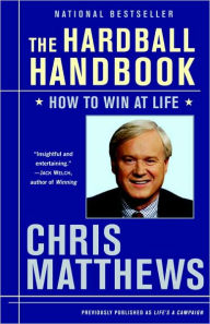 The Hardball Handbook: How to Win at Life Chris Matthews Author