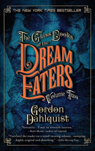 The Glass Books of the Dream Eaters, Volume Two Gordon Dahlquist Author