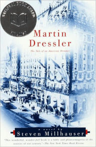 Martin Dressler: The Tale of an American Dreamer Steven Millhauser Author