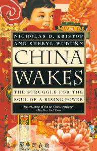 China Wakes: The Struggle for the Soul of a Rising Power Nicholas D. Kristof Author