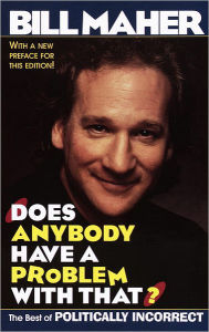 Does Anybody Have a Problem with That?: The Best of Politically Incorrect Bill Maher Author