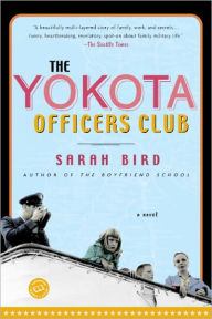 The Yokota Officers Club: A Novel Sarah Bird Author