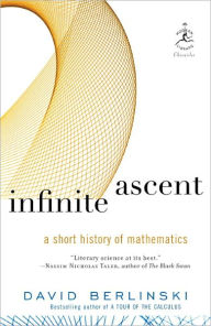 Infinite Ascent: A Short History of Mathematics David Berlinski Author