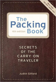 The Packing Book: Secrets of the Carry-on Traveler - Judith Gilford