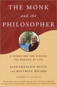 The Monk and the Philosopher: A Father and Son Discuss the Meaning of Life Jean Francois Revel Author
