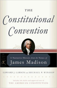 The Constitutional Convention: A Narrative History from the Notes of James Madison James Madison Author