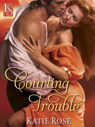 Courting Trouble: A Loveswept Classic Romance Katie Rose Author